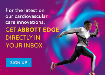 Sign up for Abbott Edge for latest on our cardiovascular care innovations.
